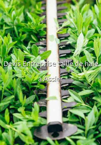 Devis Entreprise taille de haie a Assier