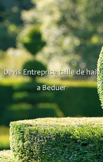 Devis Entreprise taille de haie a Beduer