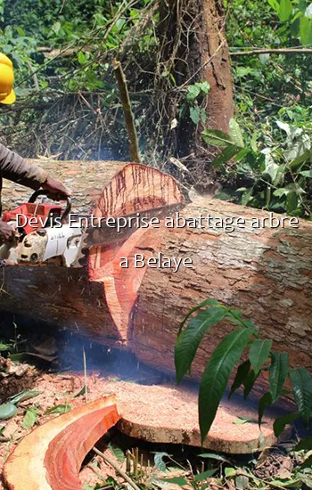 Devis Entreprise abattage arbre a Belaye