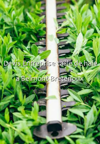 Devis Entreprise taille de haie a Belmont Bretenoux