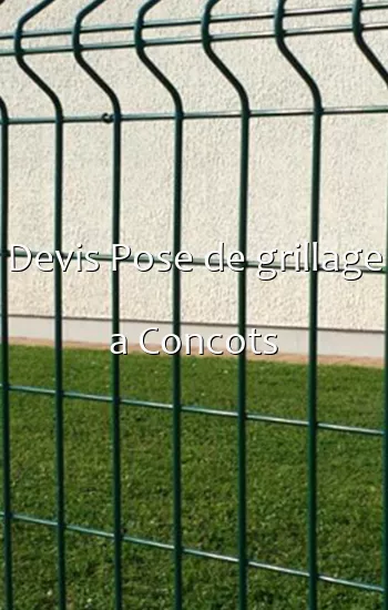 Devis Pose de grillage a Concots