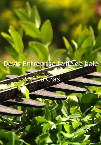 Devis Entreprise taille de haie a Cras