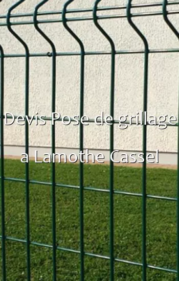 Devis Pose de grillage a Lamothe Cassel