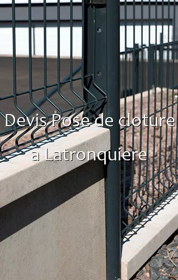 Devis Pose de cloture a Latronquiere