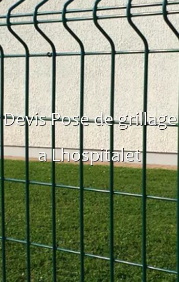 Devis Pose de grillage a Lhospitalet