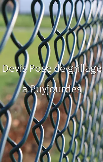 Devis Pose de grillage a Puyjourdes