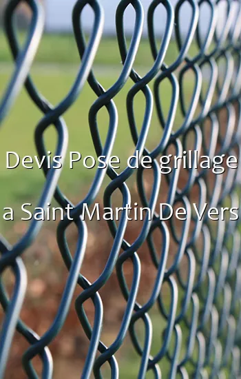 Devis Pose de grillage a Saint Martin De Vers