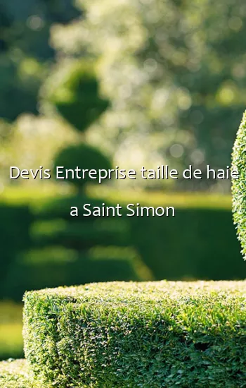 Devis Entreprise taille de haie a Saint Simon