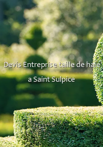 Devis Entreprise taille de haie a Saint Sulpice